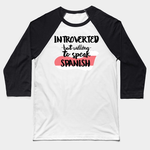 Introverted But Willing to Speak Spanish Baseball T-Shirt by deftdesigns